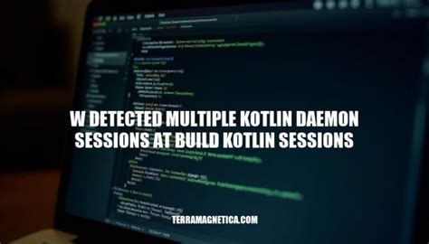 Android build error: Detected multiple Kotlin daemon sessions at .